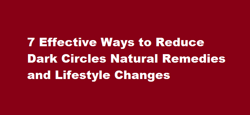 7 Effective Ways to Reduce Dark Circles Natural Remedies and Lifestyle Changes