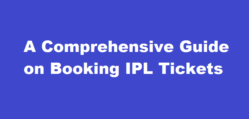 A Comprehensive Guide on Booking IPL Tickets