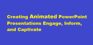 Creating Animated PowerPoint Presentations Engage, Inform, and Captivate
