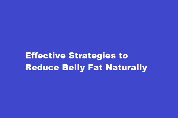 Effective Strategies to Reduce Belly Fat Naturally