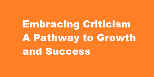 Embracing Criticism A Pathway to Growth and Success