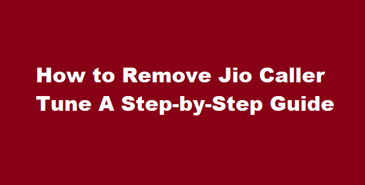 How to Remove Jio Caller Tune A Step-by-Step Guide