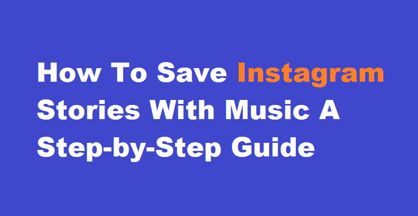 How to Save Instagram Stories with Music A Step-by-Step Guide
