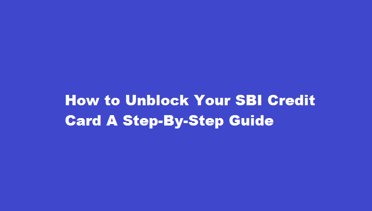 How to Unblock Your SBI Credit Card A Step-By-Step Guide