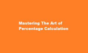 Mastering The Art of Percentage Calculation