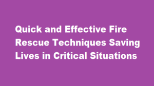 Quick and Effective Fire Rescue Techniques Saving Lives in Critical Situations