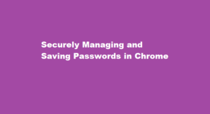 Securely Managing and Saving Passwords in Chrome