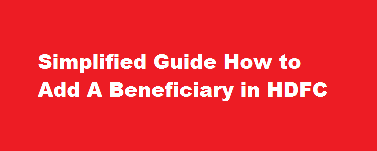 Simplified Guide How to Add A Beneficiary in HDFC