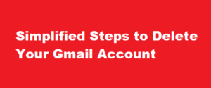 Simplified Steps to Delete Your Gmail Account