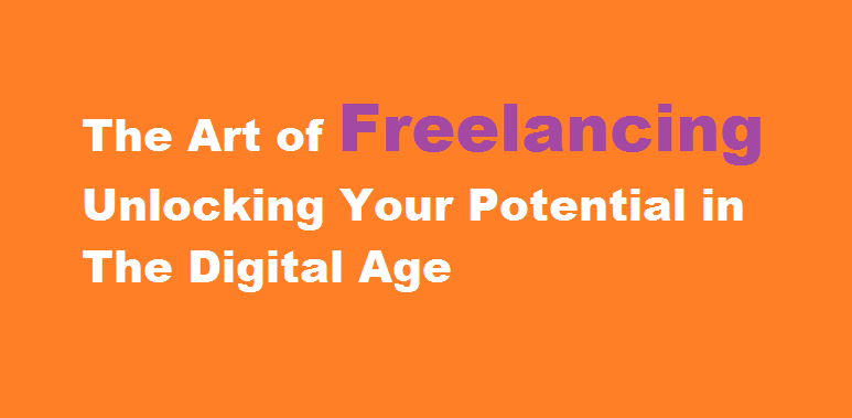 The Art of Freelancing Unlocking Your Potential in the Digital Age