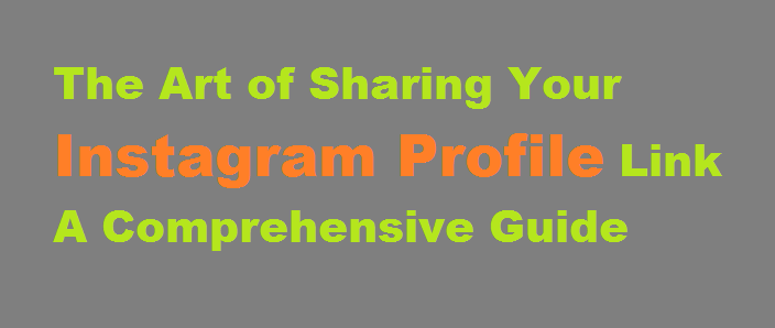 The Art of Sharing Your Instagram Profile Link A Comprehensive Guide