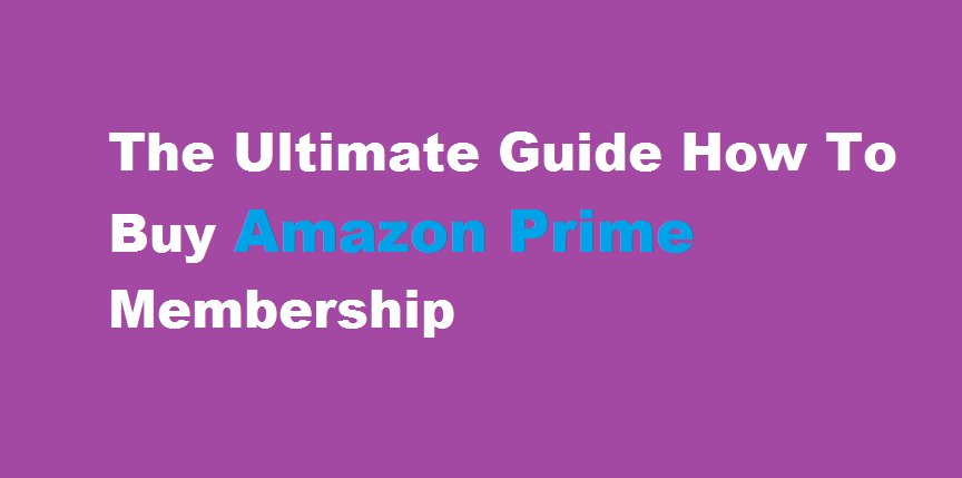 The Ultimate Guide How To Buy Amazon Prime Membership