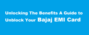 Unlocking the Benefits A Guide to Unblock Your Bajaj EMI Card
