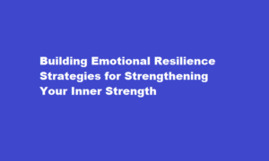 how to be emotionally strong