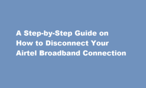 how to disconnect airtel broadband connection