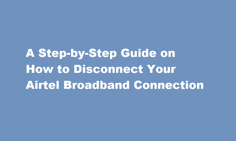 how to disconnect airtel broadband connection