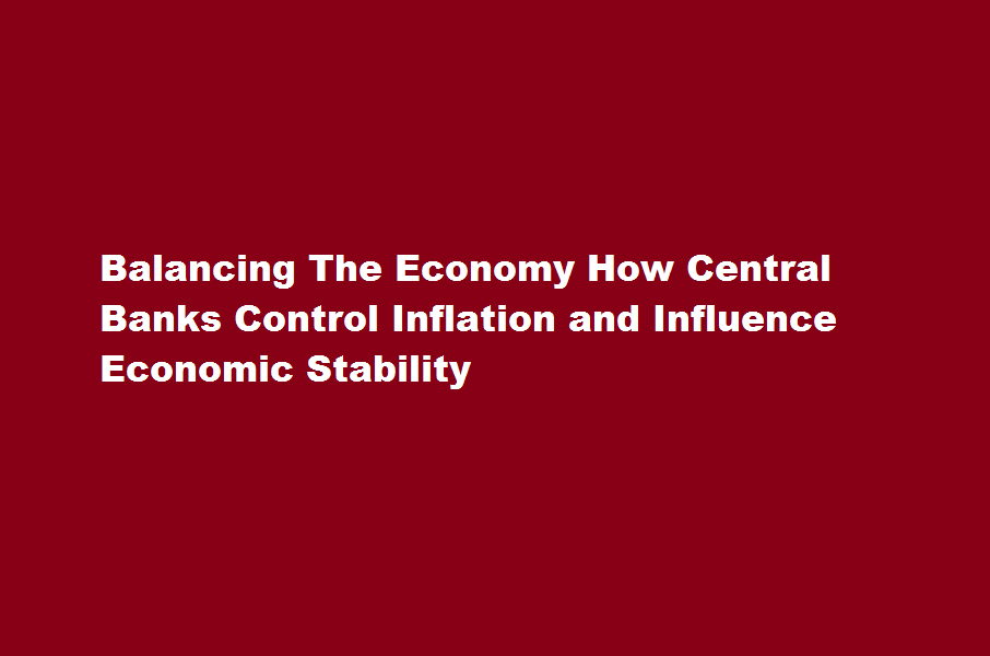 How Central Banks Control Inflation and Influence Economic Stability