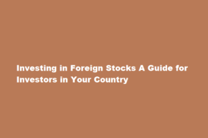 How can I invest in foreign stocks from my country