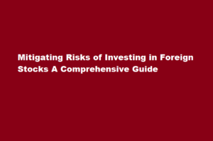 How can I mitigate the risks of investing in foreign stocks