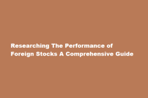 How can I research the performance of foreign stocks
