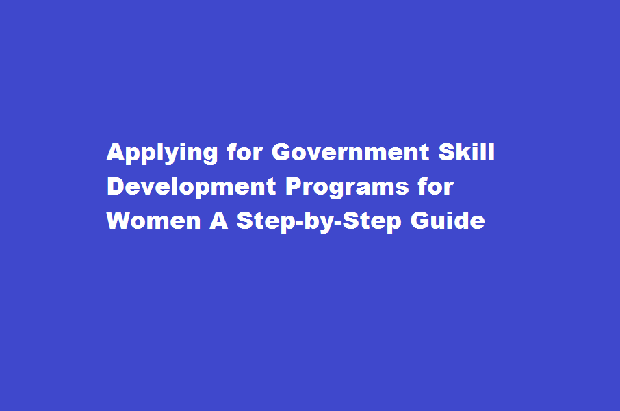 How do I apply for the government's skill development programs for women