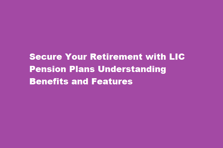 How does an LIC pension plan help individuals secure their retiremen