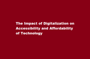 How does digitalization impact the accessibility and affordability of technology