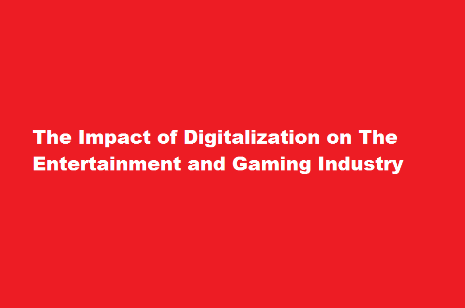 How does digitalization impact the entertainment and gaming industry