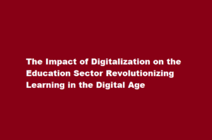 How has digitalization influenced the education sector