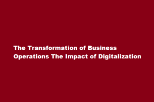 How has digitalization transformed the way businesses operate