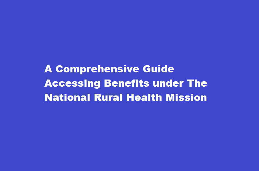 How to access benefits under the National Rural Health Mission