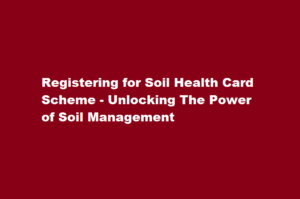 How to register for Soil Health Card Scheme