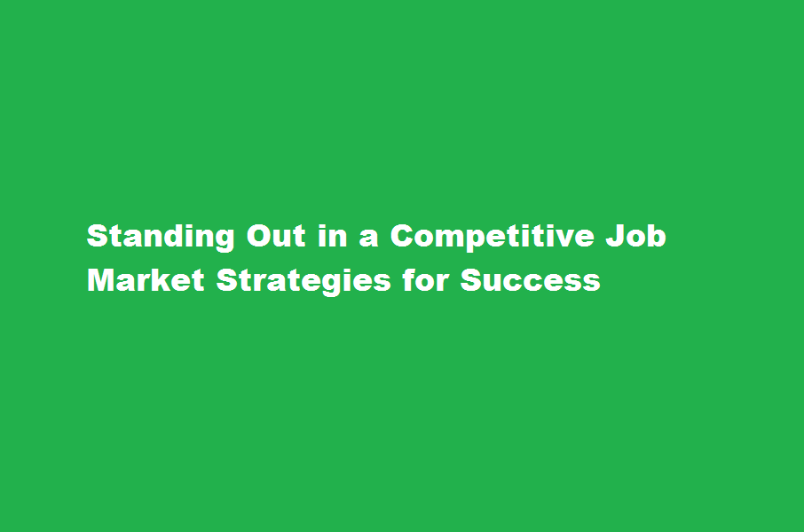 How to stand out in a competitive job market