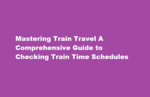how to check train time schedules