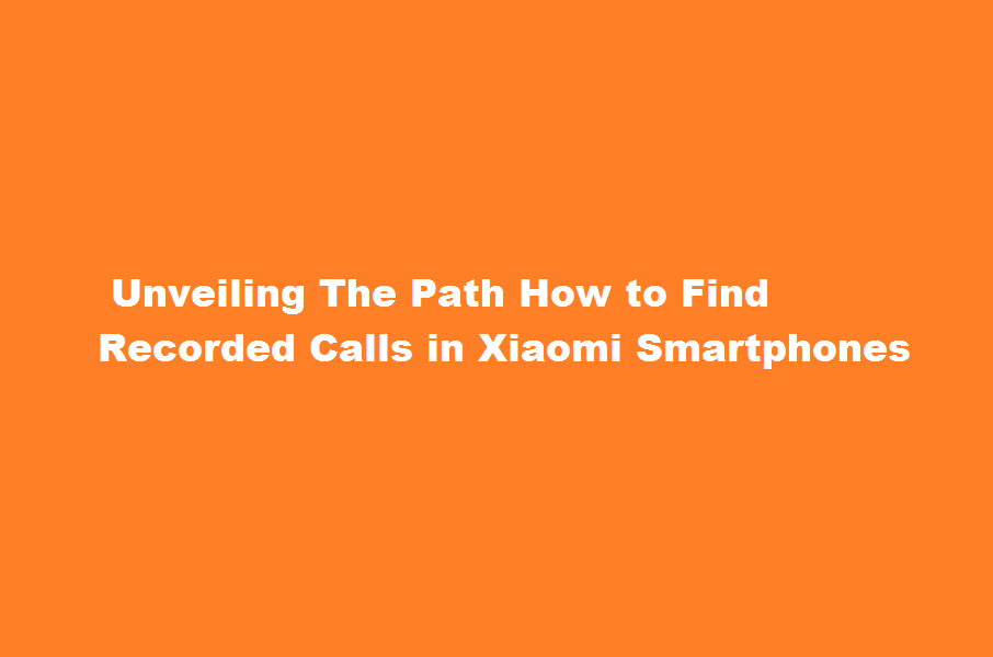 how to find recorded calls in xioami smartphones
