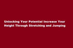 how to increase height by stretching and jumping