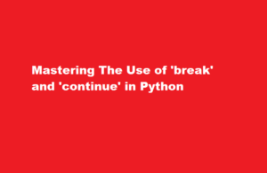 how to know the use of break and continue in python