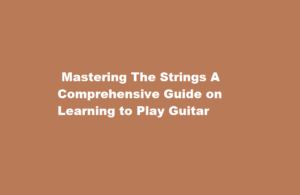 how to learn to play guitar