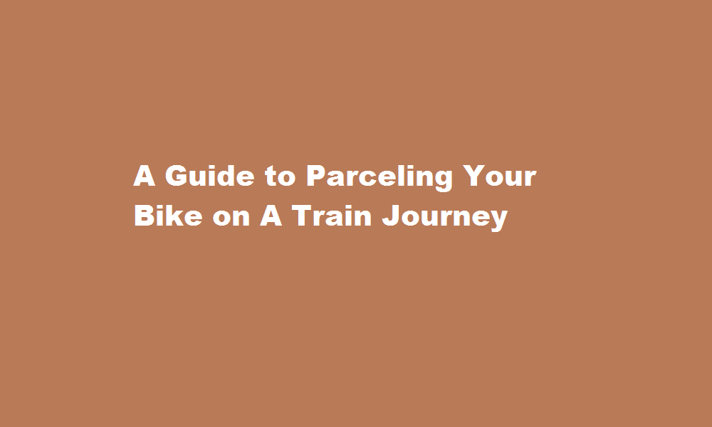 how to parcel bike in train