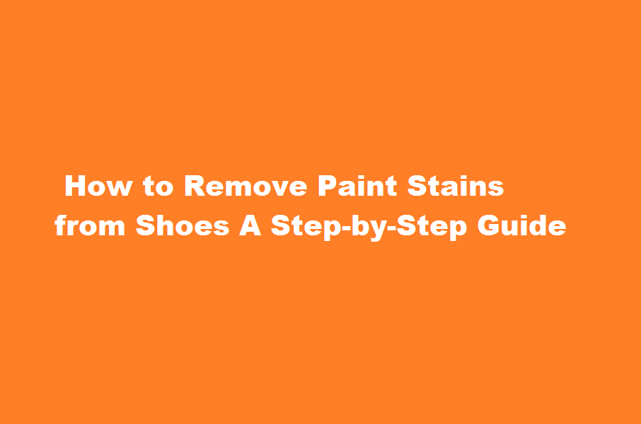 how to remove paint stains from shoes