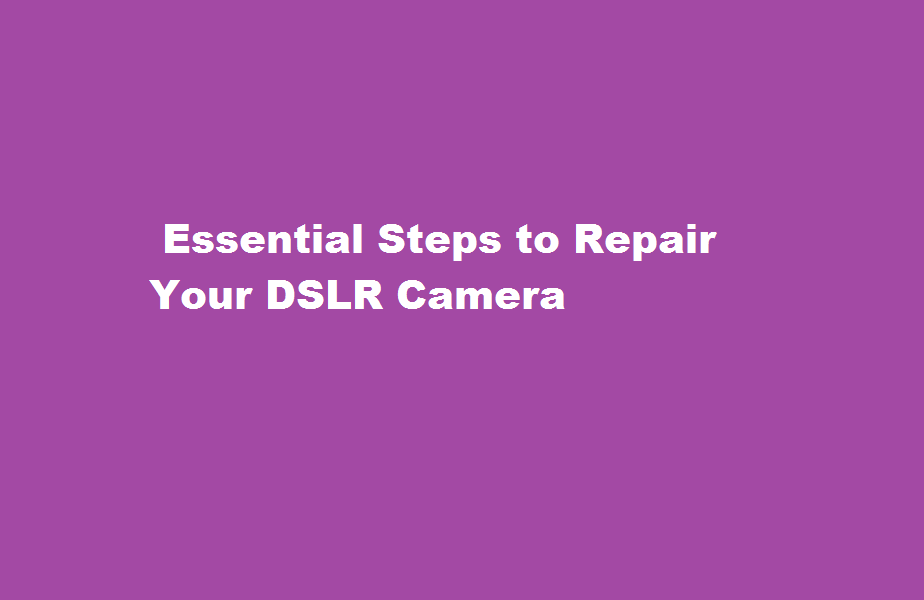 how to repair my dslr camera