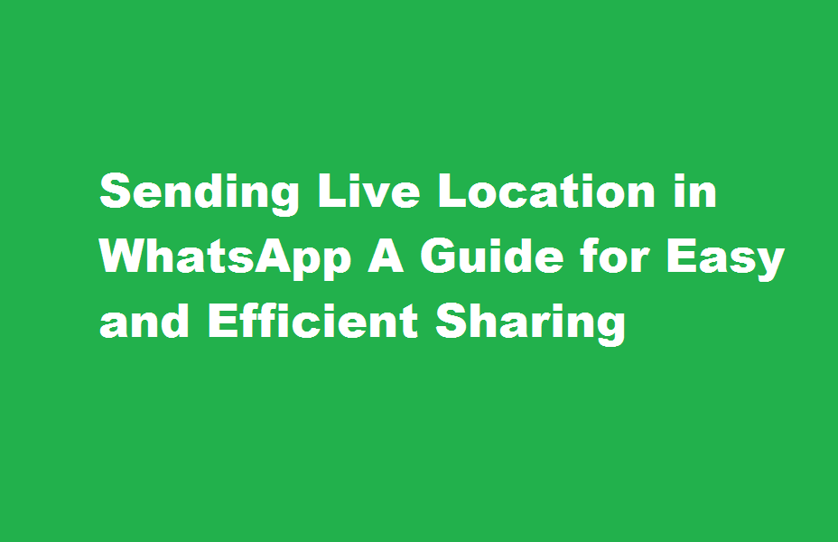 how to send live location in WhatsApp
