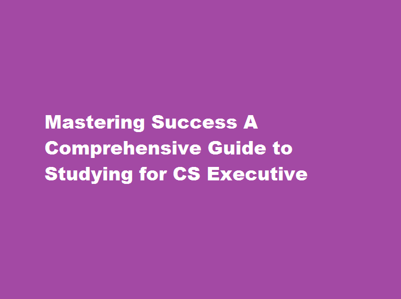 how to study for CS executive