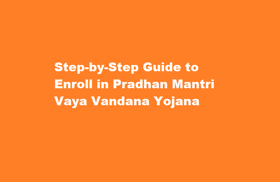 How to enroll in Pradhan Mantri Vaya Vandana Yojana